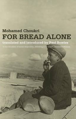Mohamed Choukri's autobiographical novel For Bread Alone describes a bleak childhood and youth in Morocco